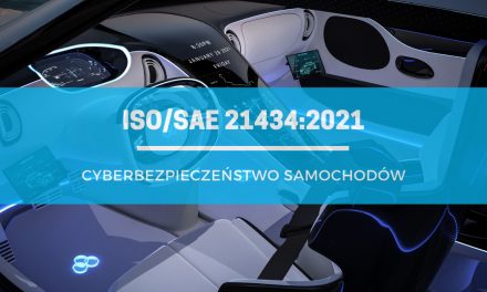 ISO/SAE 21434:2021 – tak ISO walczy o cyberbezpieczeństwo samochodów