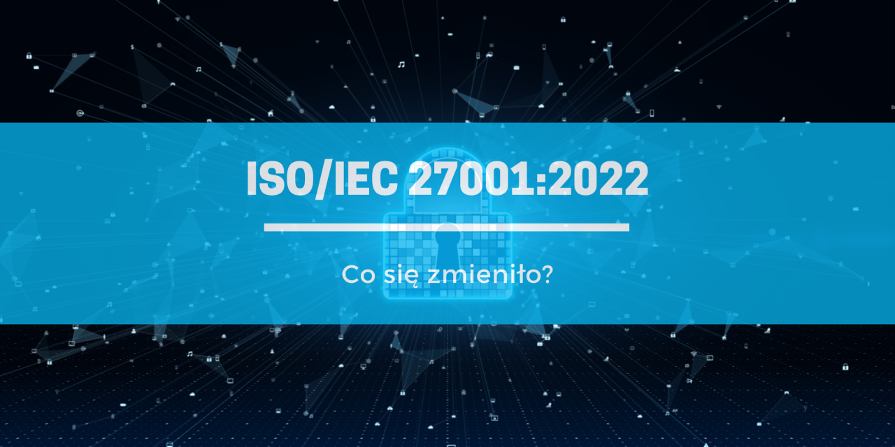 Webinar: Zabezpiecz swoje informacje w nowej cyfrowej erze dzięki ISO/IEC 27001:2022