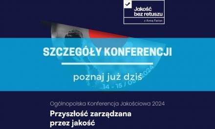 Jakość przyszłością biznesu – nie przegap Ogólnopolskiej Konferencji Jakościowej 2024