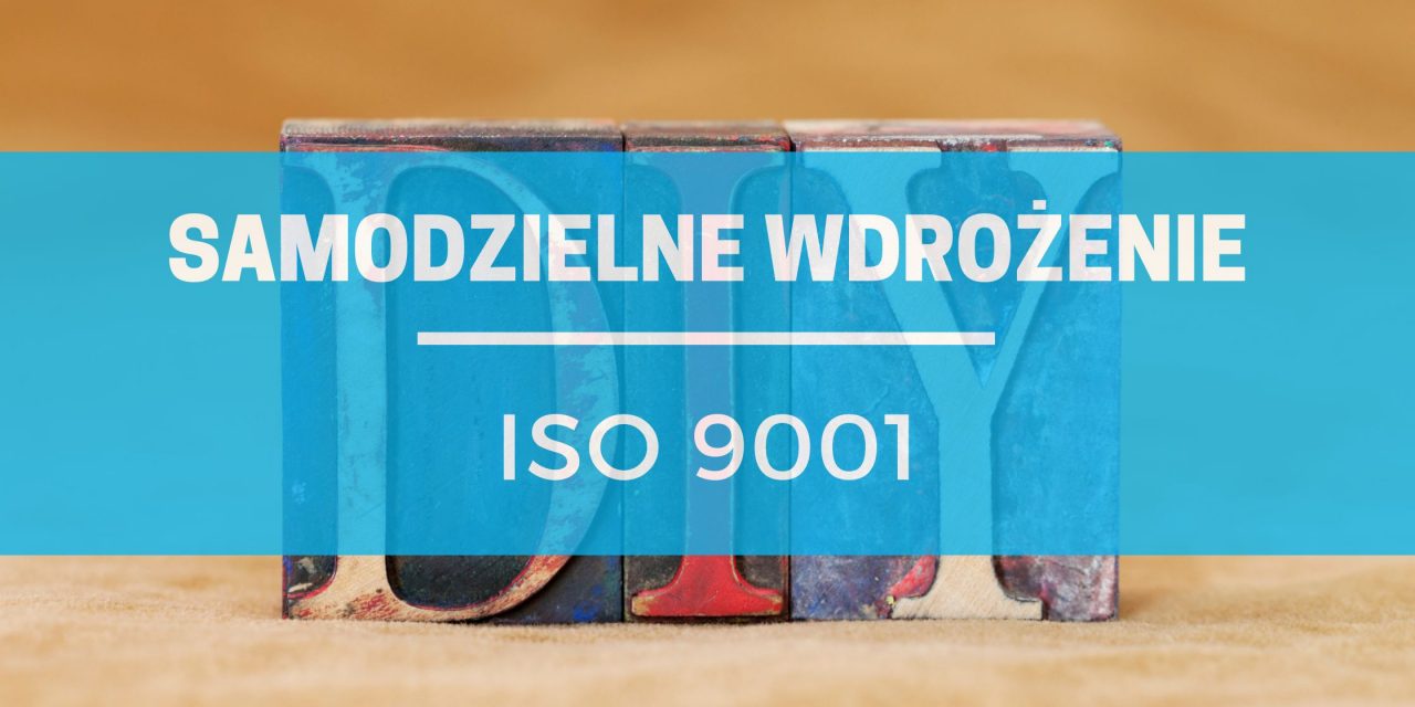 Jak wdrożyć ISO 9001 bez pomocy z zewnątrz