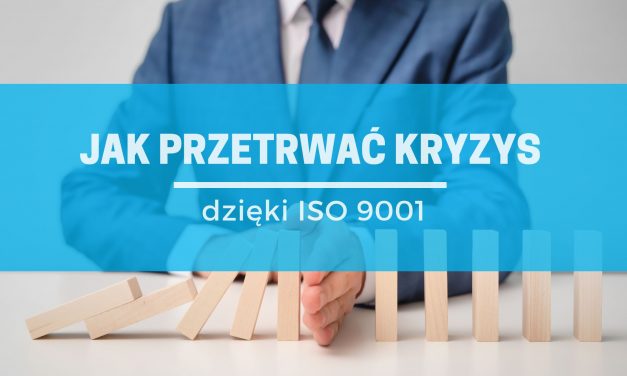 ISO 9001 w kryzysie – jak system jakości pomaga firmom przetrwać trudne czasy?
