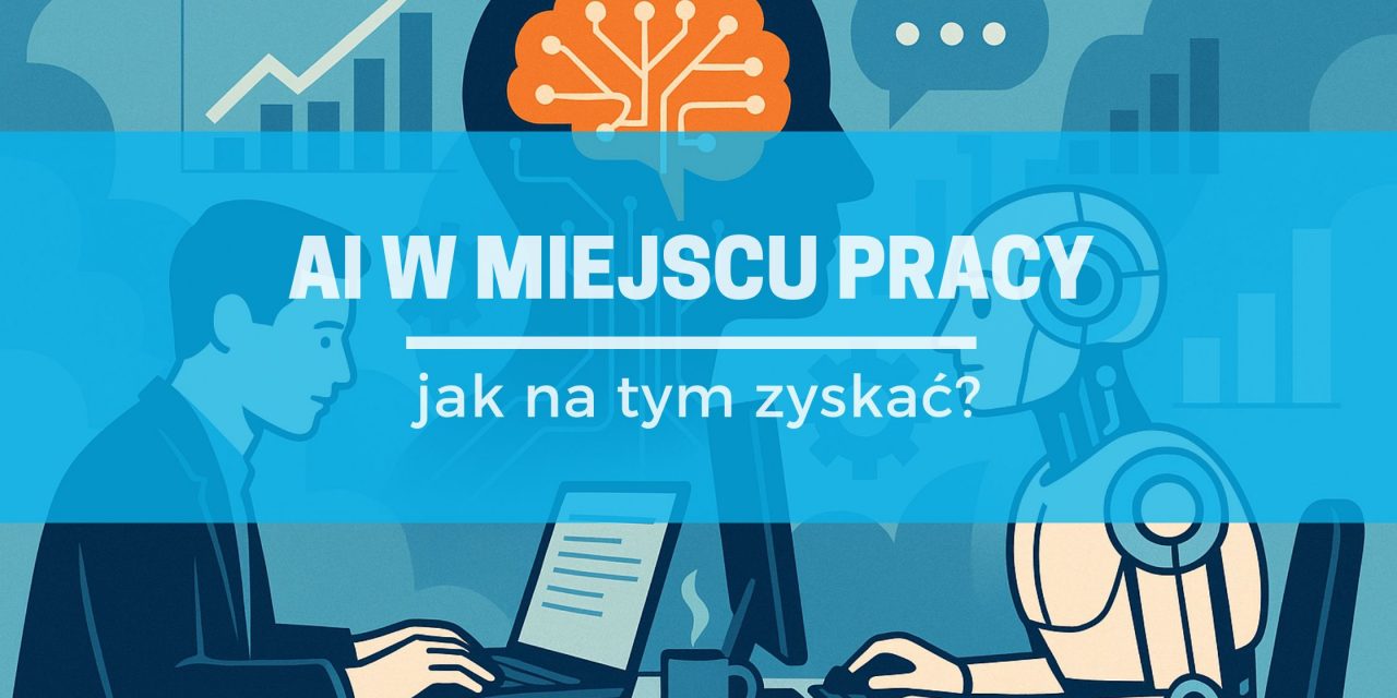 Sztuczna inteligencja zmienia świat pracy – oto jak sprawić, by wszyscy na tym skorzystali