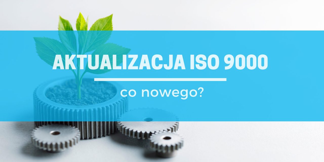Projekt nowelizacji ISO 9000 – co zmieni się w terminologii i strukturze normy?