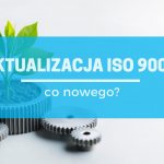 Projekt nowelizacji ISO 9000 – co zmieni się w terminologii i strukturze normy?
