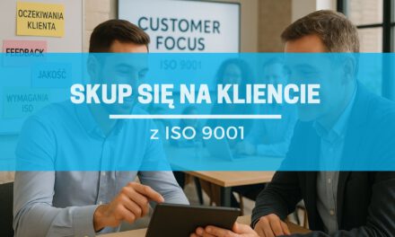 Koncentracja na kliencie – co ISO 9001 naprawdę mówi o zadowoleniu klientów?