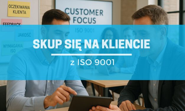 Koncentracja na kliencie – co ISO 9001 naprawdę mówi o zadowoleniu klientów?